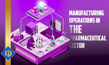 Behind the Scenes: Demystifying the Production and Manufacturing Operations in the Pharmaceutical Sector
