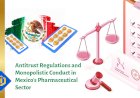 Antitrust Regulations and Monopolistic Conduct in Mexico's Pharmaceutical Sector