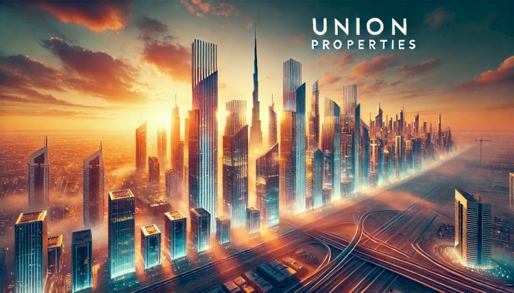 Union Properties: Revolutionizing Dubai’s Real Estate Sector