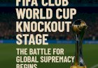 FIFA Club World Cup Knockout Stage: The Battle for Global Supremacy Begins