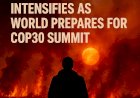 Climate Emergency Intensifies as World Prepares for COP30 Summit