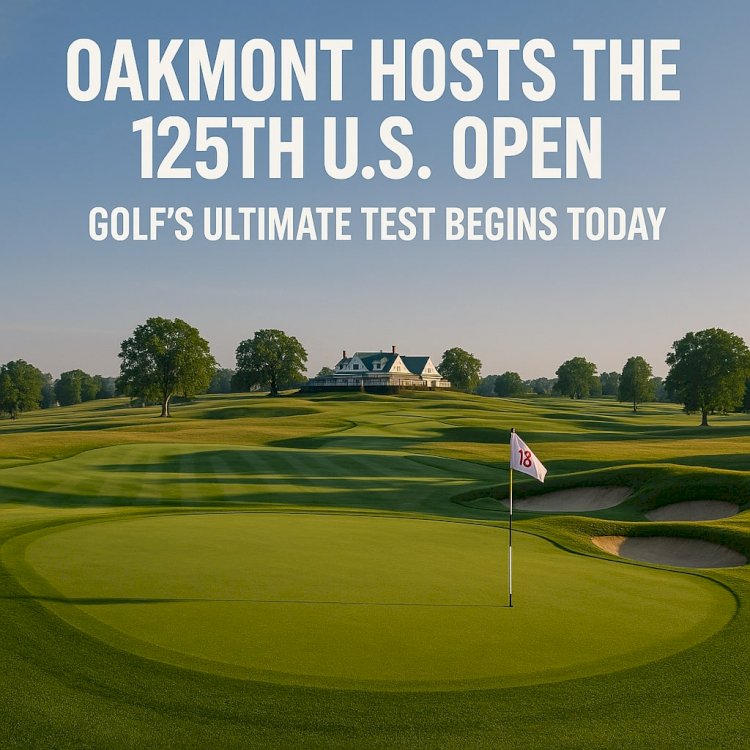 Oakmont Hosts the 125th U.S. Open: Golf's Ultimate Test Begins Today
