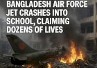Horror Over Dhaka: Bangladesh Air Force Jet Crashes into School, Claiming Dozens of Lives