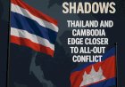 War of Shadows: Thailand and Cambodia Edge Closer to All-Out Conflict