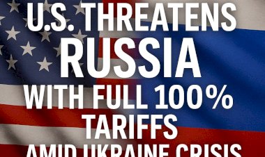 U.S. Threatens Russia with Full 100% Tariffs Amid Ukraine Crisis