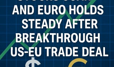 Stocks Soar and Euro Holds Steady After Breakthrough US-EU Trade Deal