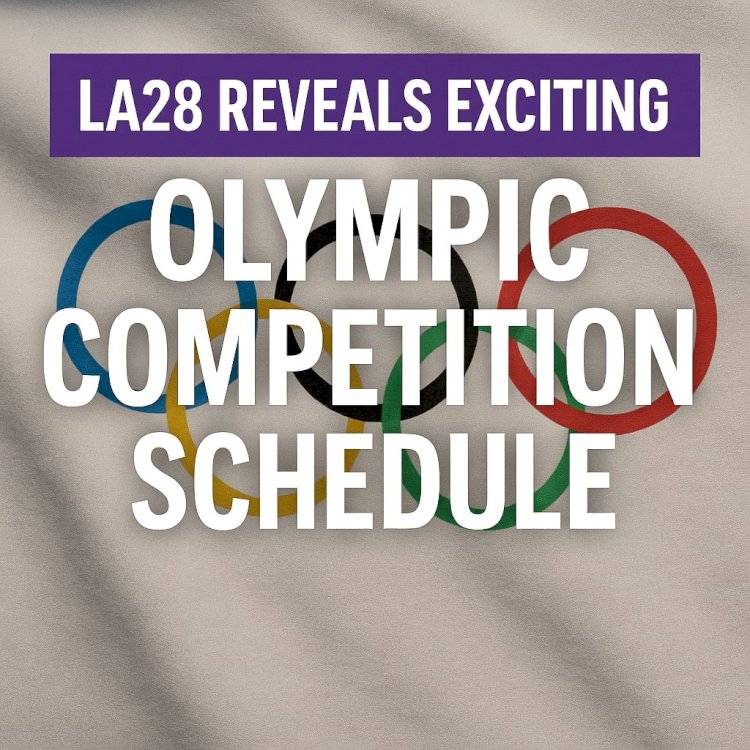 LA28 Reveals Exciting Olympic Competition Schedule