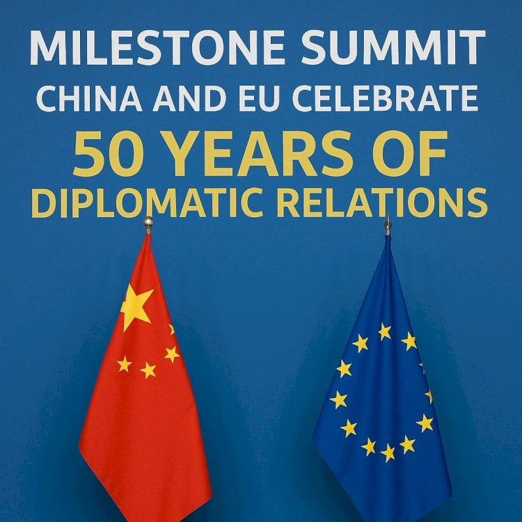 Milestone Summit: China and EU Celebrate 50 Years of Diplomatic Relations