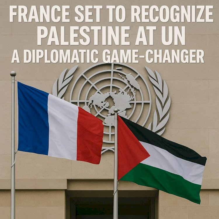 France Set to Recognize Palestine at UN: A Diplomatic Game-Changer