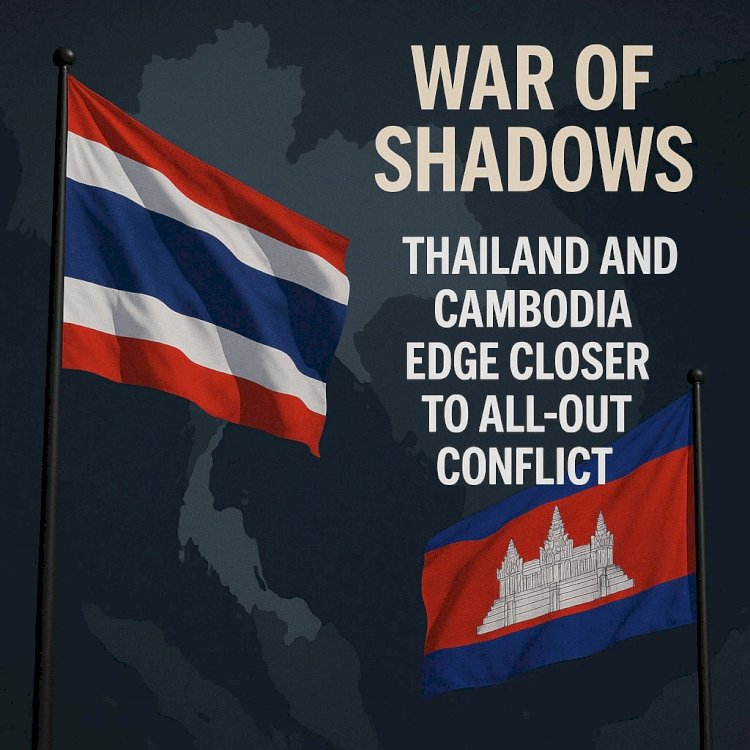 War of Shadows: Thailand and Cambodia Edge Closer to All-Out Conflict