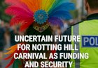 Uncertain Future for Notting Hill Carnival as Funding and Security Debates Intensify