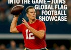 Tom Brady Steps Back Into the Game — Joins Global Flag Football Showcase