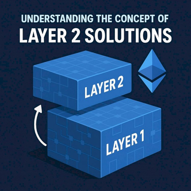 Understanding the Concept of Layer 2 Solutions