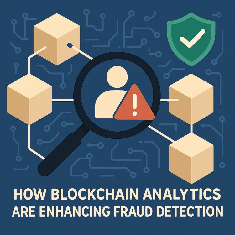 How Blockchain Analytics Are Enhancing Fraud Detection