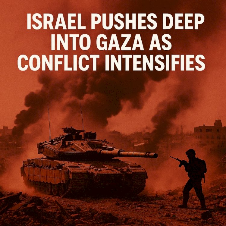 Israel Pushes Deep Into Gaza as Conflict Intensifies