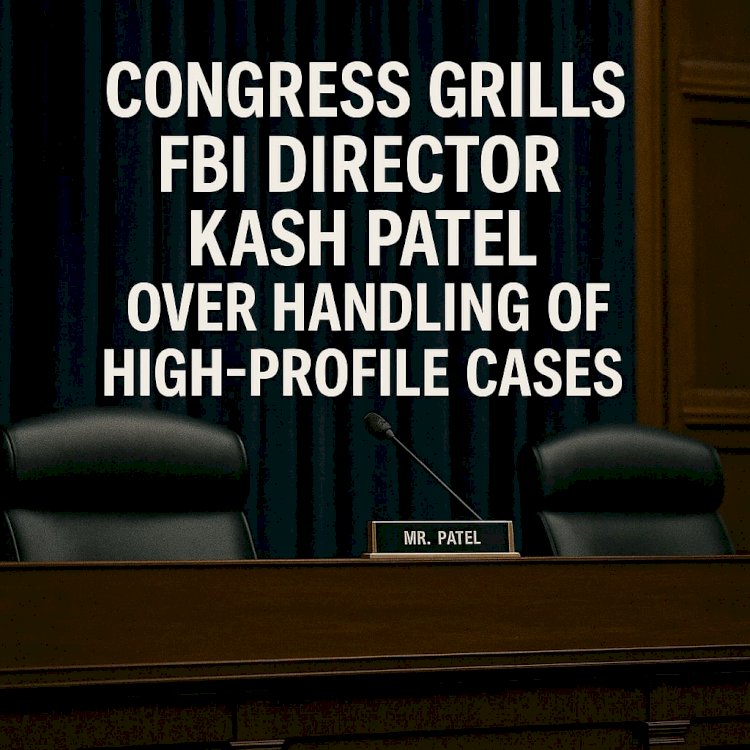 Congress Grills FBI Director Kash Patel Over Handling of High-Profile Cases