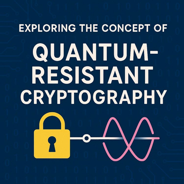 Exploring the Concept of Quantum-Resistant Cryptography