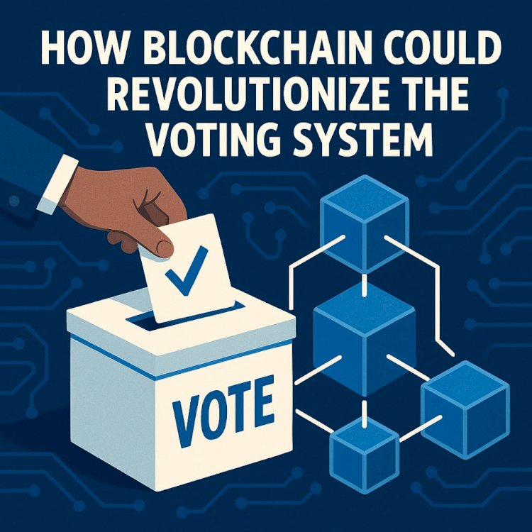 How Blockchain Could Revolutionize the Voting System