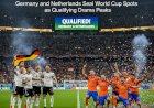 Final European Sprint: Germany and Netherlands Seal World Cup Spots as Qualifying Drama Peaks