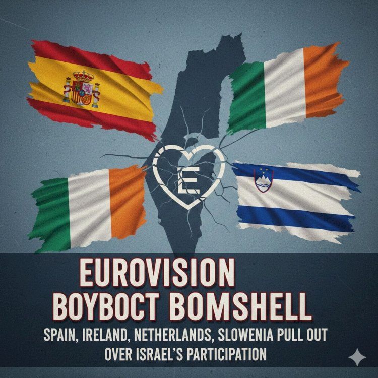 Eurovision Boycott Bombshell: Spain, Ireland, Netherlands, and Slovenia Pull Out Over Israel's Participation
