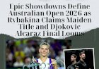 Epic Showdowns Define Australian Open 2026 as Rybakina Claims Maiden Title and Djokovic Alcaraz Final Looms