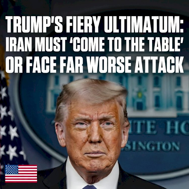 Trump's Fiery Ultimatum: Iran Must 'Come to the Table' or Face Far Worse Attack