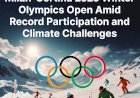 Milan-Cortina 2026 Winter Olympics Open Amid Record Participation and Climate Challenges