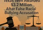 Texas Teen Awarded $3.2 Million After False Racial Bullying Accusation
