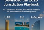 Download the 2026 Jurisdiction Playbook – UAE Golden Visa Pathways, BVI Offshore Resilience, and Próspera Innovation for Entrepreneurs