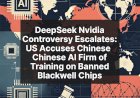 DeepSeek Nvidia Controversy Escalates: US Accuses Chinese AI Firm of Training on Banned Blackwell Chips