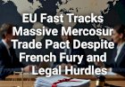 EU Fast Tracks Massive Mercosur Trade Pact Despite French Fury and Legal Hurdles