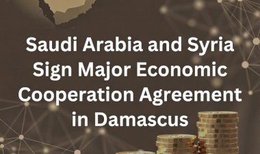 Saudi Arabia and Syria Sign Major Economic Cooperation Agreement in Damascus