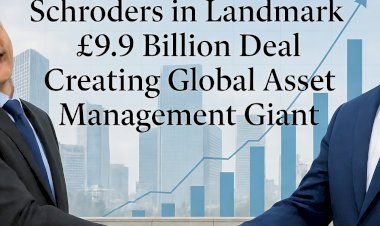 Nuveen Acquires Schroders in Landmark £9.9 Billion Deal Creating Global Asset Management Giant