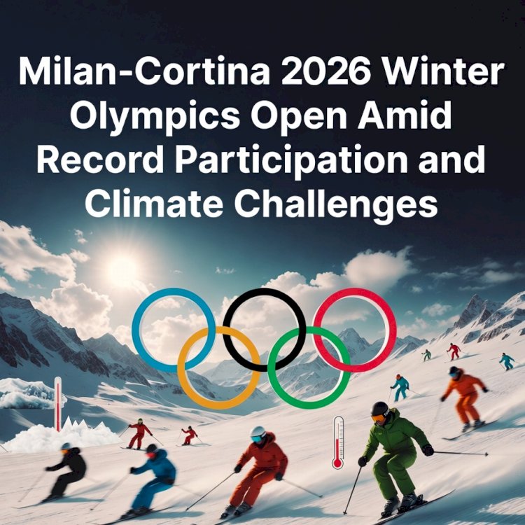 Milan-Cortina 2026 Winter Olympics Open Amid Record Participation and Climate Challenges