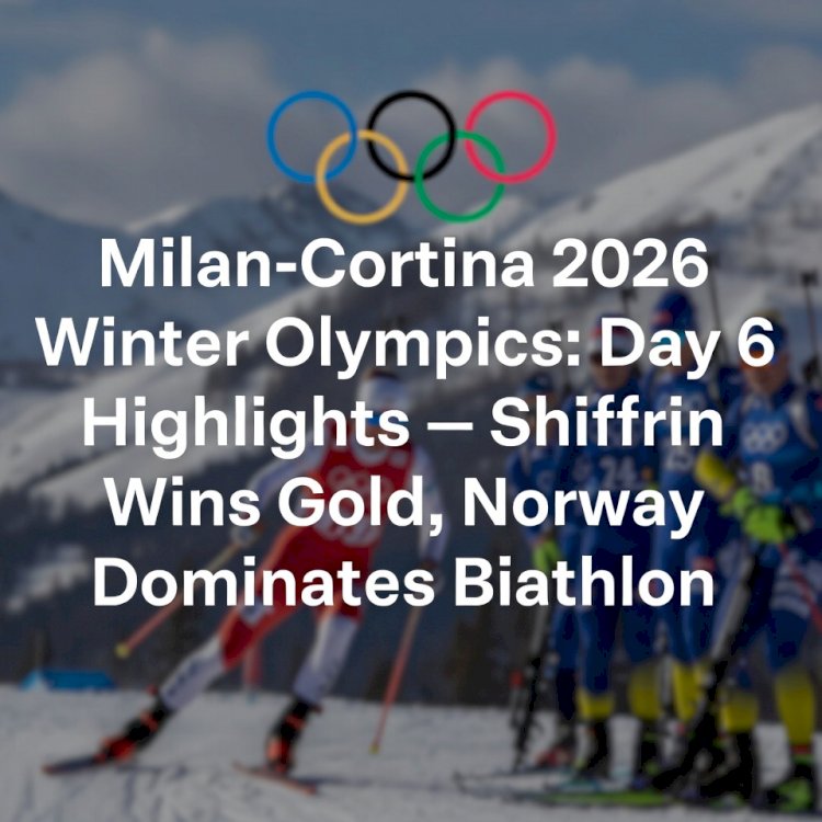 Milan-Cortina 2026 Winter Olympics: Day 6 Highlights – Shiffrin Wins Gold, Norway Dominates Biathlon
