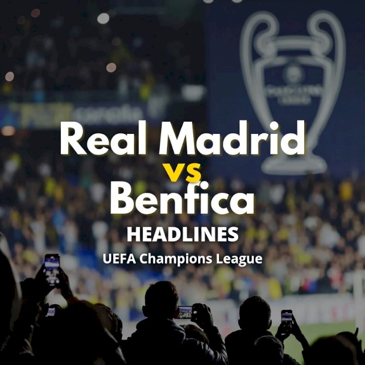 Real Madrid vs Benfica Headlines Massive UEFA Champions League Night