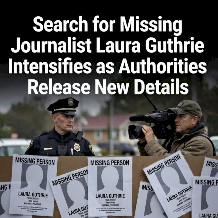 Search for Missing Journalist Laura Guthrie Intensifies as Authorities Release New Details