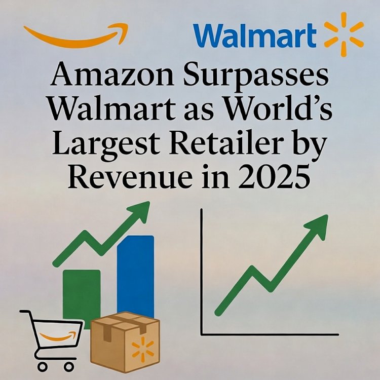 Amazon Surpasses Walmart as World's Largest Retailer by Revenue in 2025