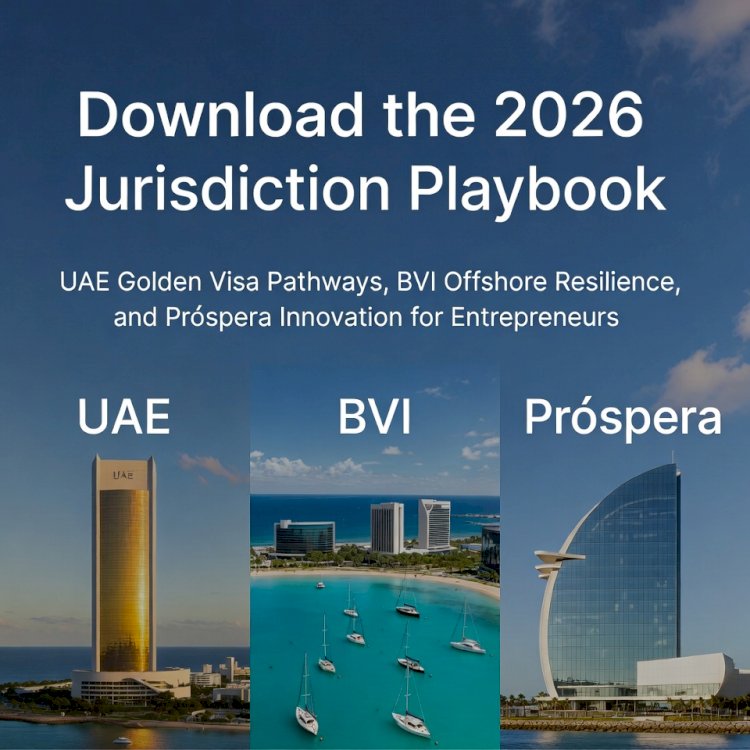 Download the 2026 Jurisdiction Playbook – UAE Golden Visa Pathways, BVI Offshore Resilience, and Próspera Innovation for Entrepreneurs